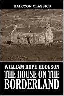 The House on the Borderland by William Hope Hodgson