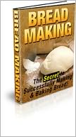 download Bread Making : The Secret to Successfully Making & Baking Bread book