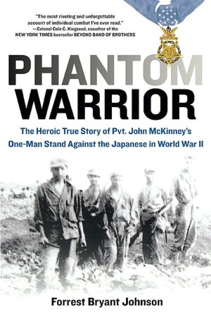 Phantom Warrior: The Heroic True Story of Pvt. John McKinney's One-Man Stand Against the Japanese in World War II