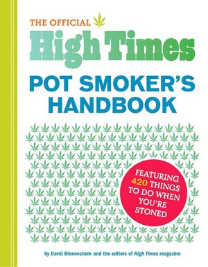 The Official High Times Pot Smokers Handbook: Featuring 420 Things to do When You're Stoned