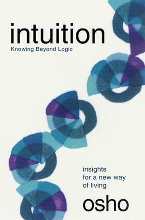 Rapidshare kindle book downloads Intuition: Knowing Beyond Logic by Osho 9780312275679 DJVU ePub CHM