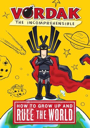 How to Grow Up and Rule the World (Vordak the Incomprehensible Series)