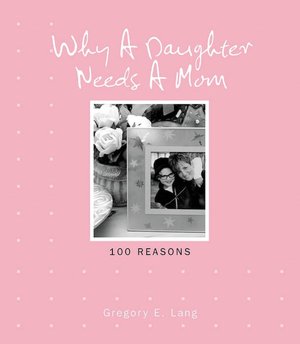 Why a Daughter Needs a Mom: 100 Reasons