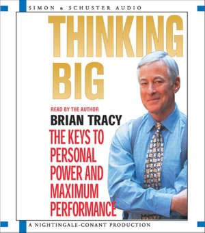 Thinking Big: The Keys to Personal Power and Maximum Performance
