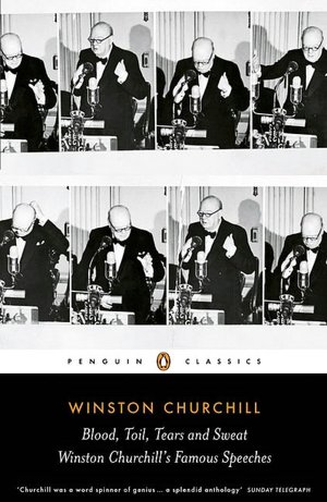 Blood, Toil, Tears, and Sweat - Winston Churchill's Famous Speeches