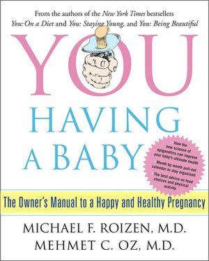 YOU: Having a Baby: The Owner's Manual to a Happy and Healthy Pregnancy