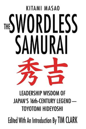 Swordless Samurai: Leadership Wisdom of Japan's Sixteenth-Century Legend---Toyotomi Hideyoshi