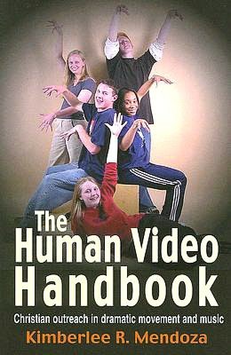 The Human Video Handbook: Christian Outreach in Dramatic Movement and Music