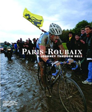 Paris-Roubaix: A Journey Through Hell Philippe Bouvet, Pierre Callewaert, Jean-Luc Gatellier and Serge Laget