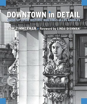 Downtown in Detail: Close-Up on the Historic Buildings of Downtown Los Angeles