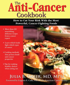 Anti-Cancer Cookbook: How to Cut Your Risk with the Most Powerful, Cancer-Fighting Foods