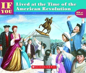 If You Lived at the Time of the American Revolution