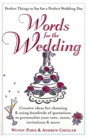 Words for the Wedding Creative Ideas for Choosing and Using Hundreds of 