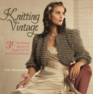Knitting Vintage: 30 Knitting Projects Inspired by Contemporary Fashions