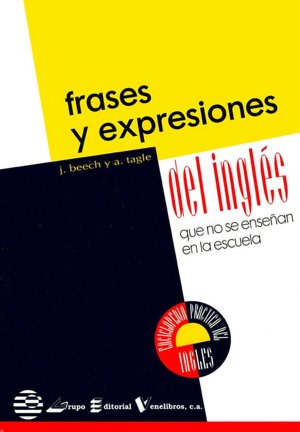 Frases y expresiones del ingles: Que no se ensenan en la escuela (Enciclopedia practica del ingles Series)