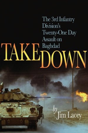 Takedown: The 3rd Infantry Division's Twenty-One Day Assault on Baghdad