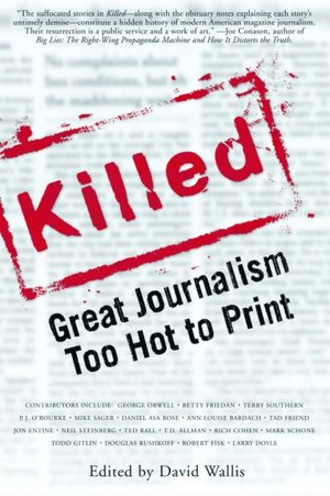 Killed: Great Journalism Too Hot To Print