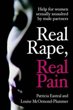 Real Rape, Real Pain: Help for Women Sexually Assaulted by Male Partners