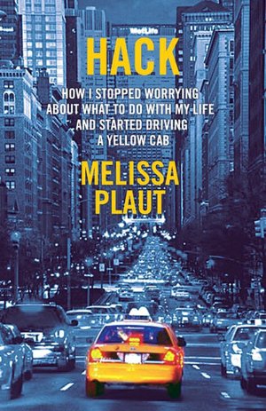 Hack: How I Stopped Worrying about What to Do with My Life and Started Driving a Yellow Cab