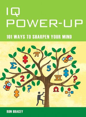 IQ Power-Up: 101 Ways to Sharpen Your Mind