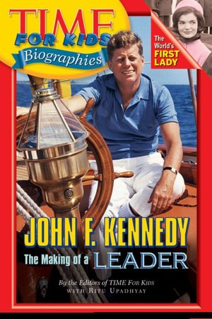 John F. Kennedy: The Making of a Leader (Time For Kids Biographies Series)