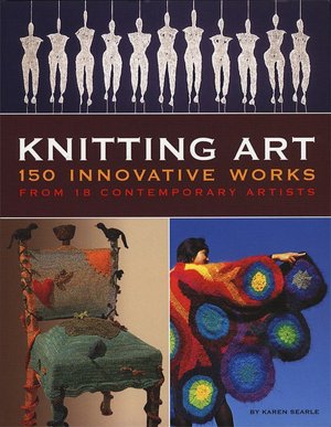 Knitting Art: 150 Innovative Works from 18 Contemporary Artists