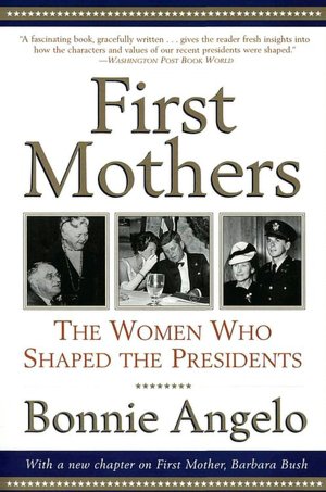 First Mothers: The Women Who Shaped the Presidents