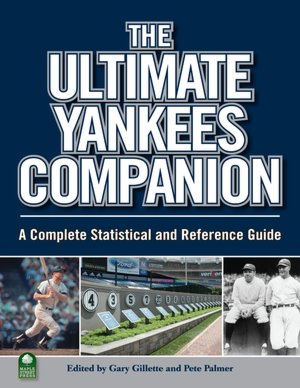 The Ultimate Yankees Companion: A Complete Statistical and Reference Guide