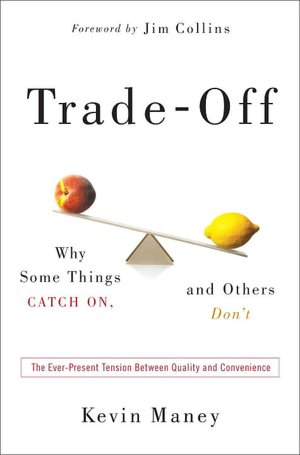 Trade-Off: Why Some Things Catch On, and Others Don't