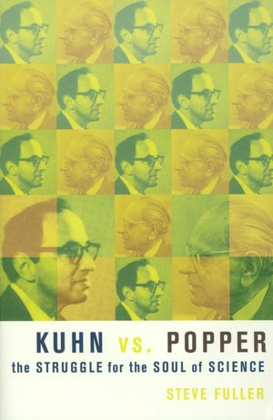 Kuhn vs. Popper: The Struggle for the Soul of Science