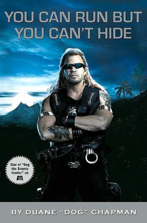 You Can Run but You Can't Hide: Life and Times of Dog the Bounty Hunter
