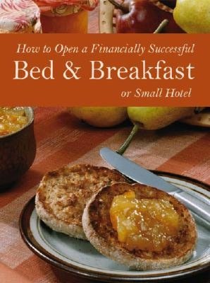 How to Open a Financially Successful Bed and Breakfast or Small Hotel