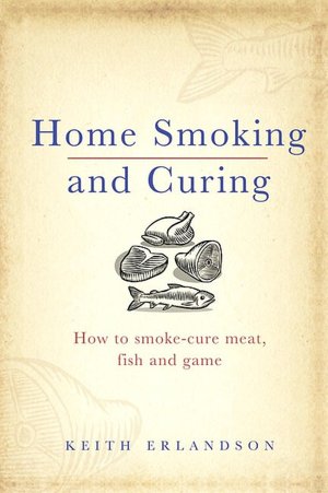 Home Smoking and Curing: How to Smoke-Cure Meat, Fish and Game