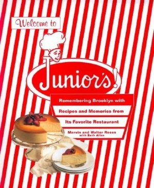 Welcome to Junior's!: Remembering Brooklyn With Recipes And Memories From Its Favorite Restaurant