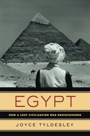 Egypt: How a Lost Civilization Was Rediscovered