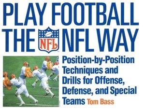 Play Football the NFL Way : Position-By-Position Techniques and Drills for Offense, Defense, and Special Teams