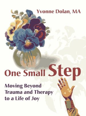 One Small Step:Moving Beyond Trauma and Therapy to a Life of Joy