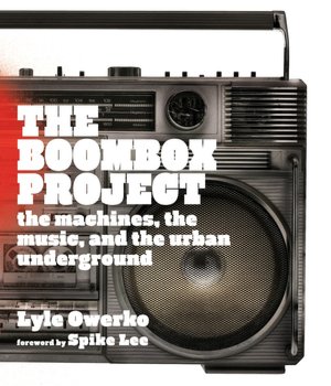 The Boombox Project: The Machines, the Music, and the Urban Underground