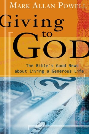 Giving to God: The Bible's Good News about Living a Generous Life