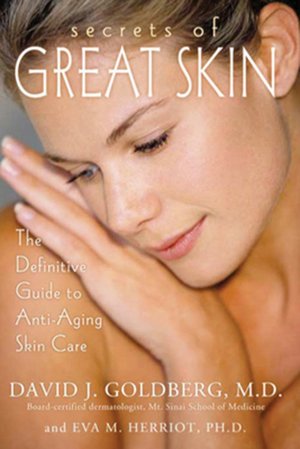 Secrets of Great Skin: The Definitive Guide to Anti-Aging Skin Care