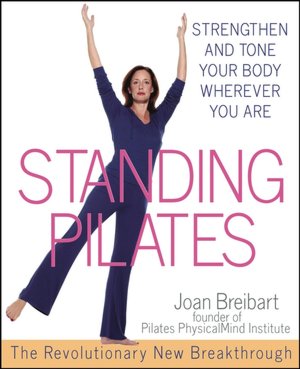 Standing Pilates: Strengthen and Tone Your Body Wherever You Are