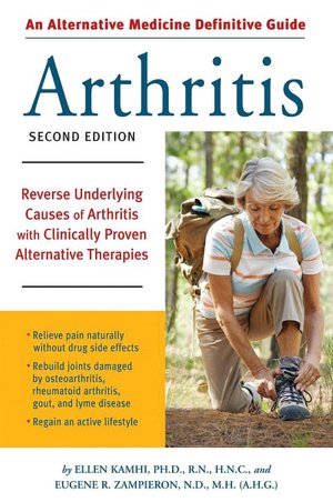 Alternative Medicine Definitive Guide Arthritis: Reverse Underlying Causes of Arthritis With Clinically Proven Alternative Therapies