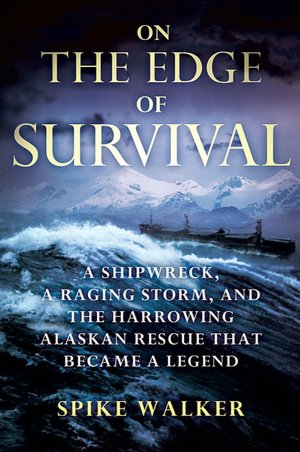 On the Edge of Survival: A Shipwreck, a Raging Storm, and the Harrowing Alaskan Rescue That Became a Legend