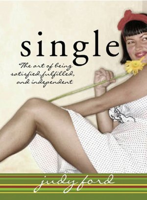 Single: The Art of Being Satisfied, Fulfilled and Independent