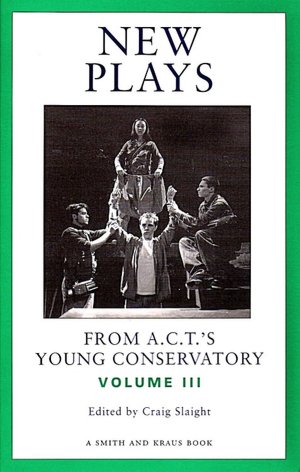New Plays from A. C. T.'S Young Conservatory, Vol. III