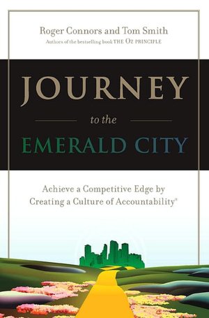 Journey to the Emerald City: Implementing the Oz Principle to Create a Culture of Accountability