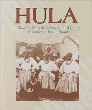 Hula: Hawaiian Proverbs & Inspirational Quotes Celebrating Hula Hawai'i