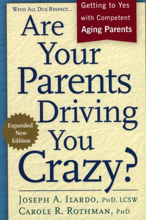 Are Your Parents Driving You Crazy?: Getting to Yes with Competent, Aging Parents