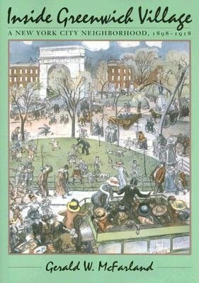 Inside Greenwich Village: A New York City Neighborhood, 1898-1918