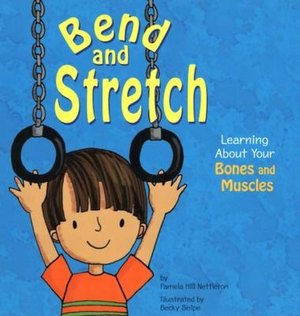 Bend and Stretch: Learning about Your Bones and Muscles